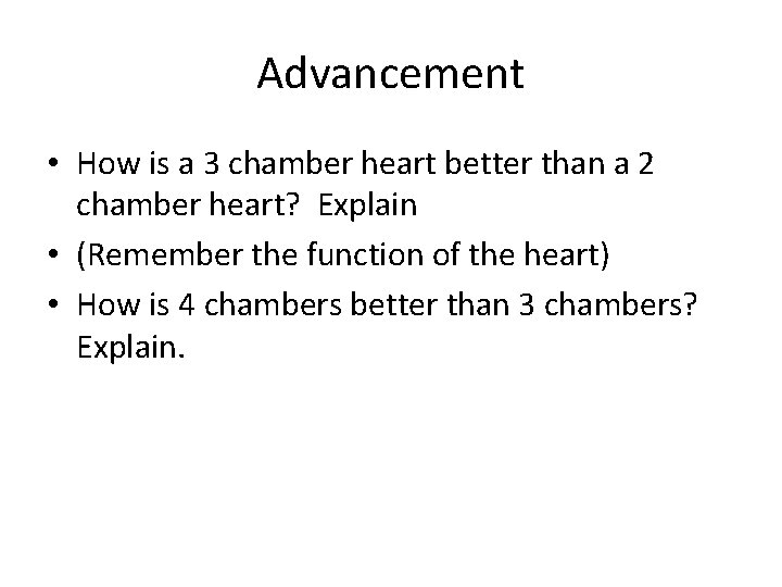 Advancement • How is a 3 chamber heart better than a 2 chamber heart?