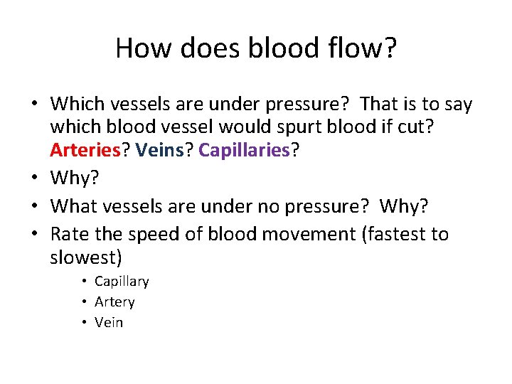 How does blood flow? • Which vessels are under pressure? That is to say