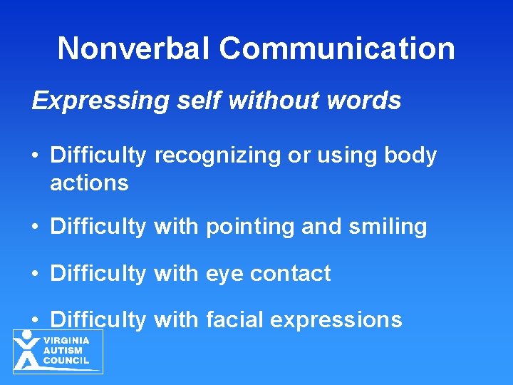 Nonverbal Communication Expressing self without words • Difficulty recognizing or using body actions •