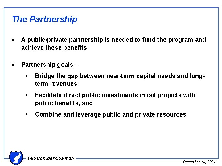 The Partnership n A public/private partnership is needed to fund the program and achieve