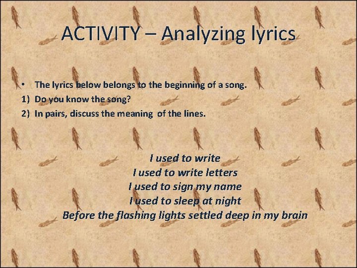 ACTIVITY – Analyzing lyrics • The lyrics below belongs to the beginning of a