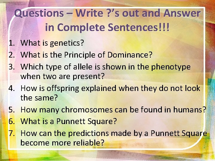 Questions – Write ? ’s out and Answer in Complete Sentences!!! 1. What is