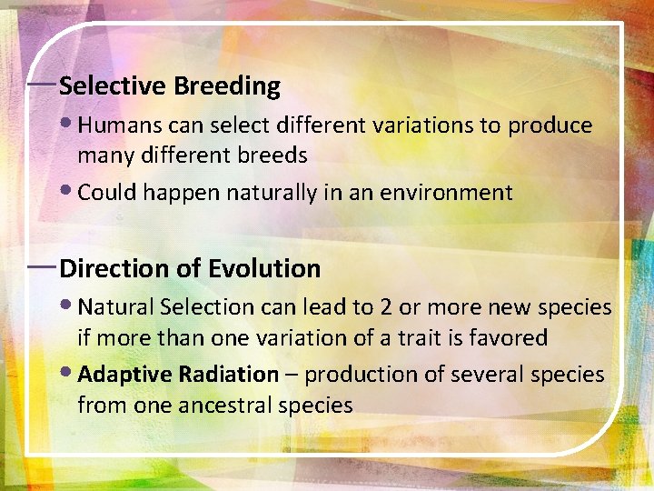 ―Selective Breeding • Humans can select different variations to produce many different breeds •