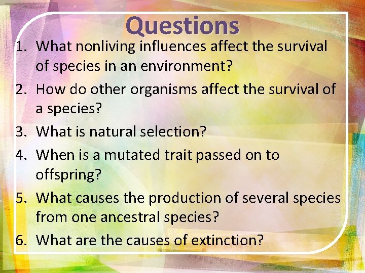 Questions 1. What nonliving influences affect the survival of species in an environment? 2.