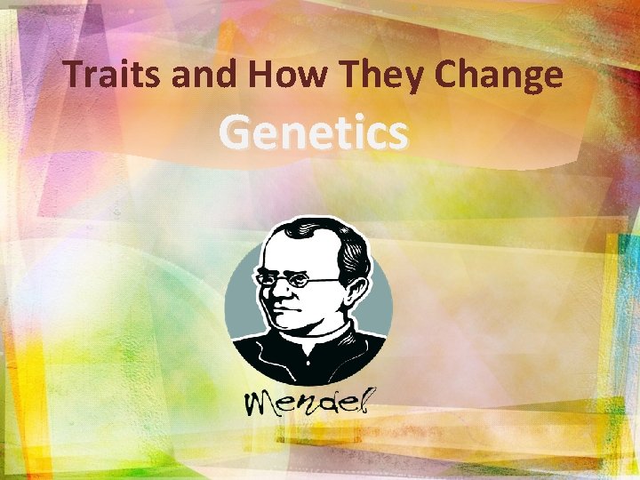 Traits and How They Change Genetics 