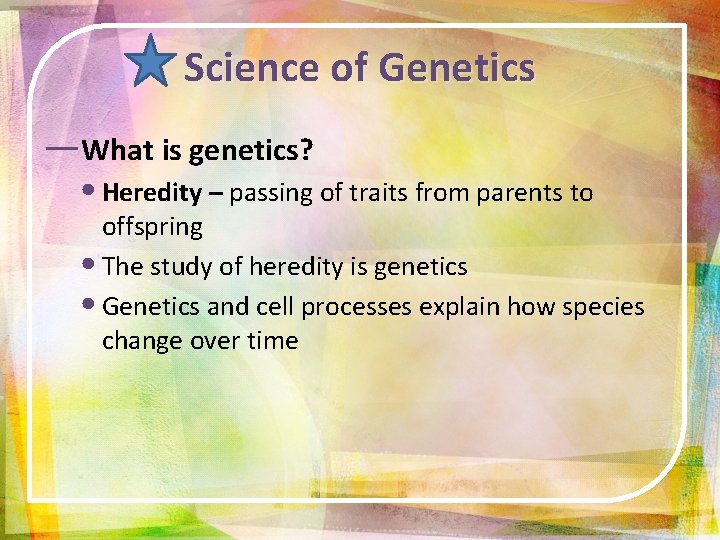 Science of Genetics ―What is genetics? • Heredity – passing of traits from parents