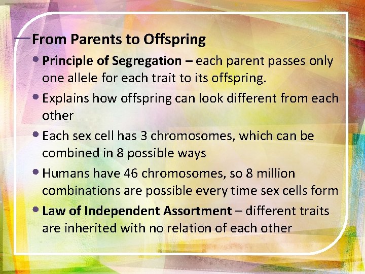 ―From Parents to Offspring • Principle of Segregation – each parent passes only one