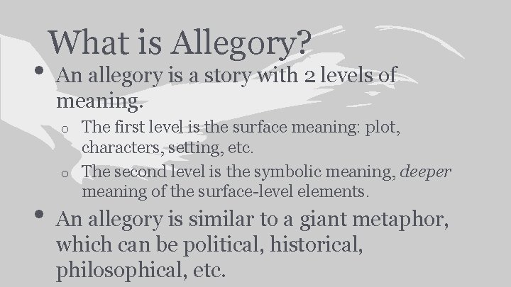  • What is Allegory? An allegory is a story with 2 levels of