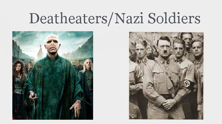 Deatheaters/Nazi Soldiers 