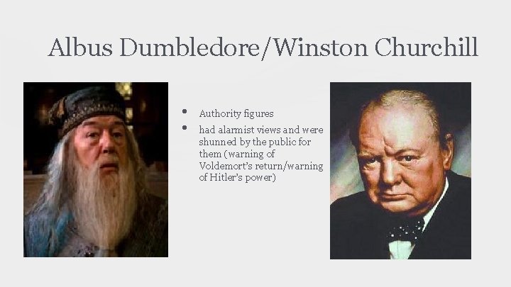 Albus Dumbledore/Winston Churchill • • Authority figures had alarmist views and were shunned by