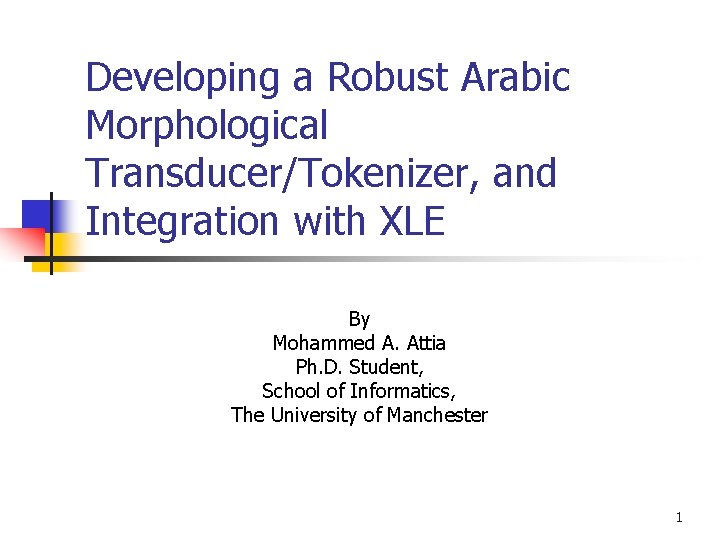 Developing a Robust Arabic Morphological Transducer/Tokenizer, and Integration with XLE By Mohammed A. Attia