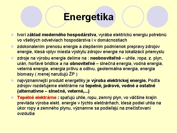 Energetika l tvorí základ moderného hospodárstva, vyrába elektrickú energiu potrebnú vo všetkých odvetviach hospodárstva