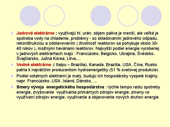 l Jadrové elektrárne : využívajú hl. urán, objem paliva je menší, ale veľká je