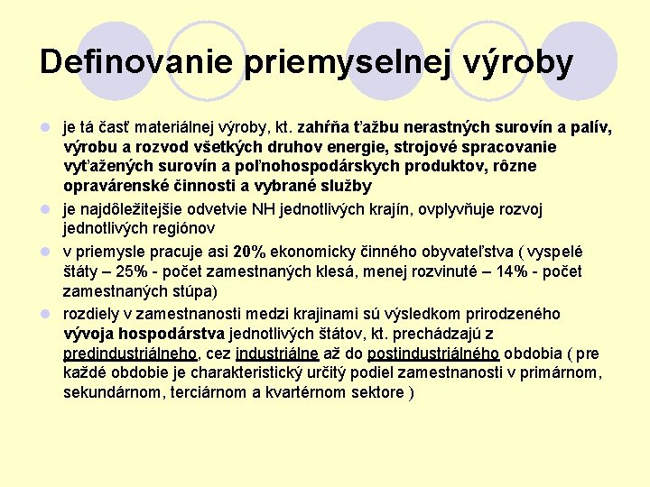 Definovanie priemyselnej výroby l je tá časť materiálnej výroby, kt. zahŕňa ťažbu nerastných surovín