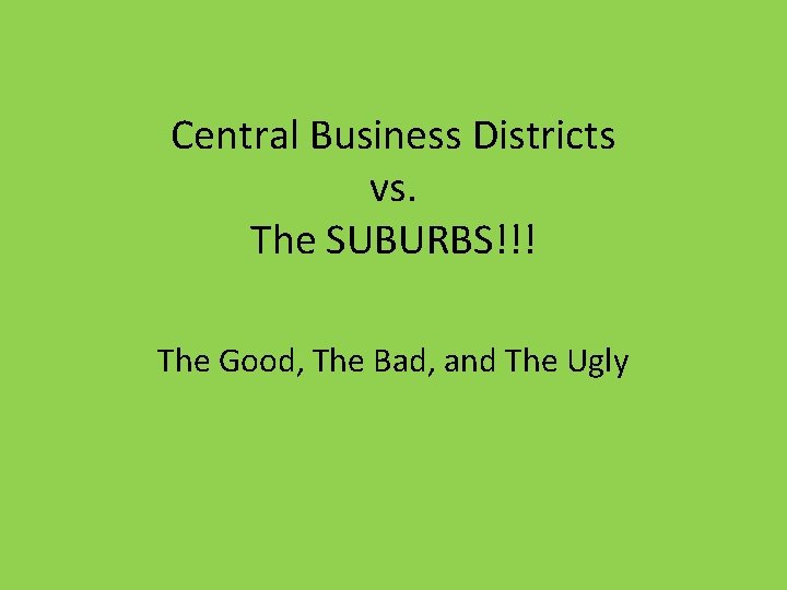 Central Business Districts vs. The SUBURBS!!! The Good, The Bad, and The Ugly 