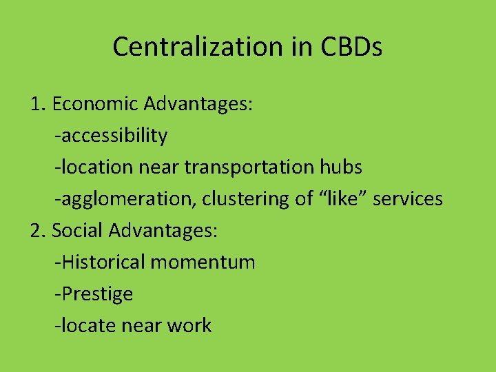 Centralization in CBDs 1. Economic Advantages: -accessibility -location near transportation hubs -agglomeration, clustering of