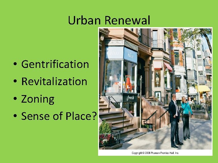 Urban Renewal • • Gentrification Revitalization Zoning Sense of Place? 