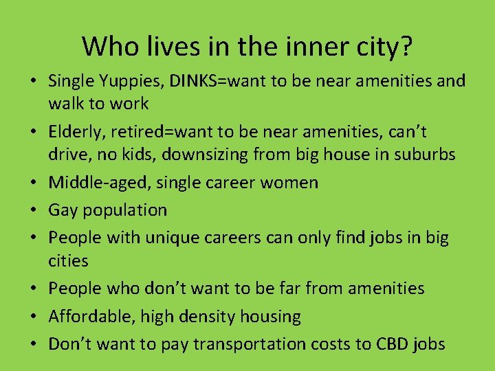 Who lives in the inner city? • Single Yuppies, DINKS=want to be near amenities