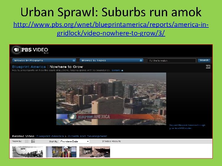 Urban Sprawl: Suburbs run amok http: //www. pbs. org/wnet/blueprintamerica/reports/america-ingridlock/video-nowhere-to-grow/3/ 