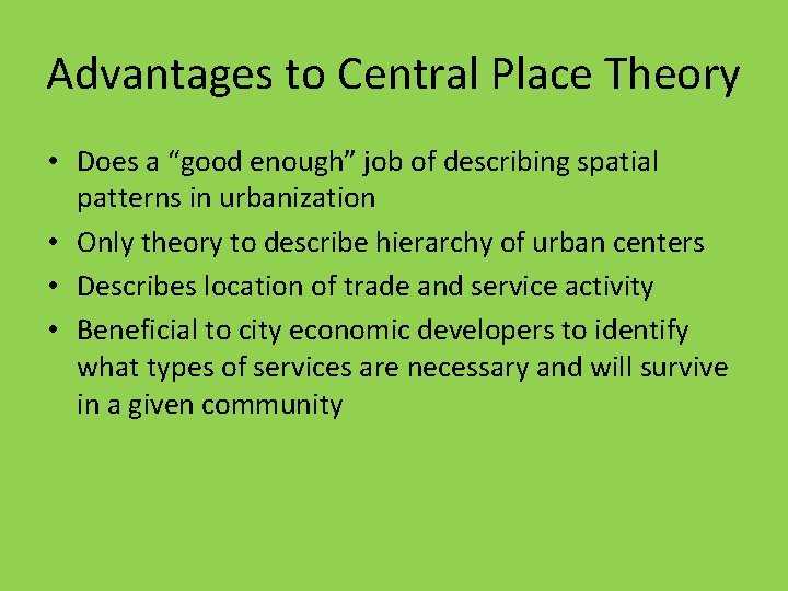 Advantages to Central Place Theory • Does a “good enough” job of describing spatial