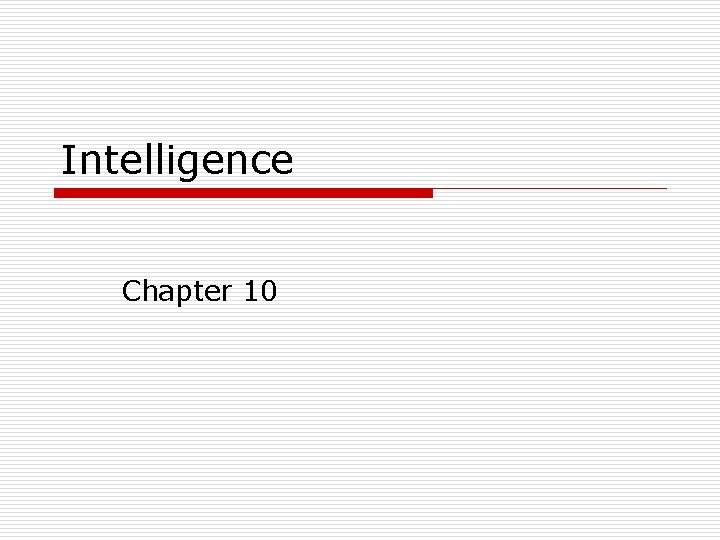 Intelligence Chapter 10 What is intelligence o o