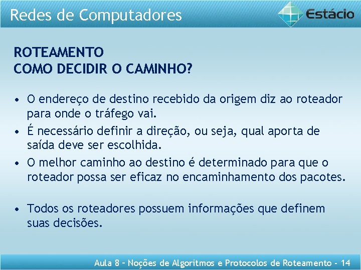 Redes de Computadores ROTEAMENTO COMO DECIDIR O CAMINHO? • O endereço de destino recebido