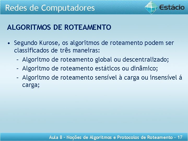 Redes de Computadores ALGORITMOS DE ROTEAMENTO • Segundo Kurose, os algoritmos de roteamento podem