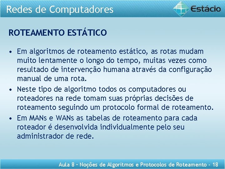 Redes de Computadores ROTEAMENTO ESTÁTICO • Em algoritmos de roteamento estático, as rotas mudam