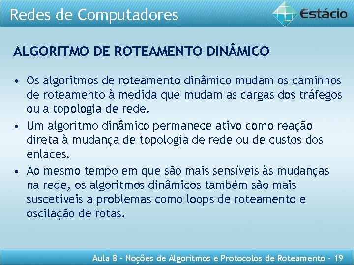 Redes de Computadores ALGORITMO DE ROTEAMENTO DIN MICO • Os algoritmos de roteamento dinâmico