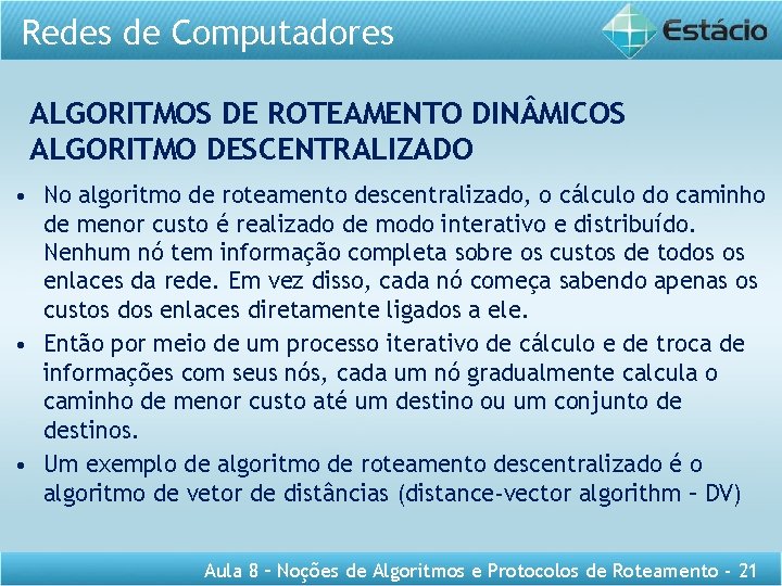 Redes de Computadores ALGORITMOS DE ROTEAMENTO DIN MICOS ALGORITMO DESCENTRALIZADO • No algoritmo de