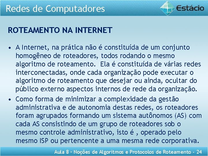 Redes de Computadores ROTEAMENTO NA INTERNET • A Internet, na prática não é constituída