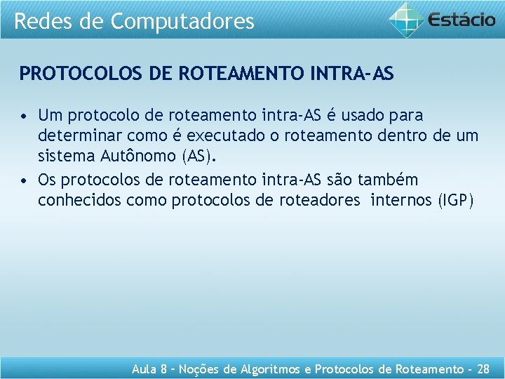 Redes de Computadores PROTOCOLOS DE ROTEAMENTO INTRA-AS • Um protocolo de roteamento intra-AS é