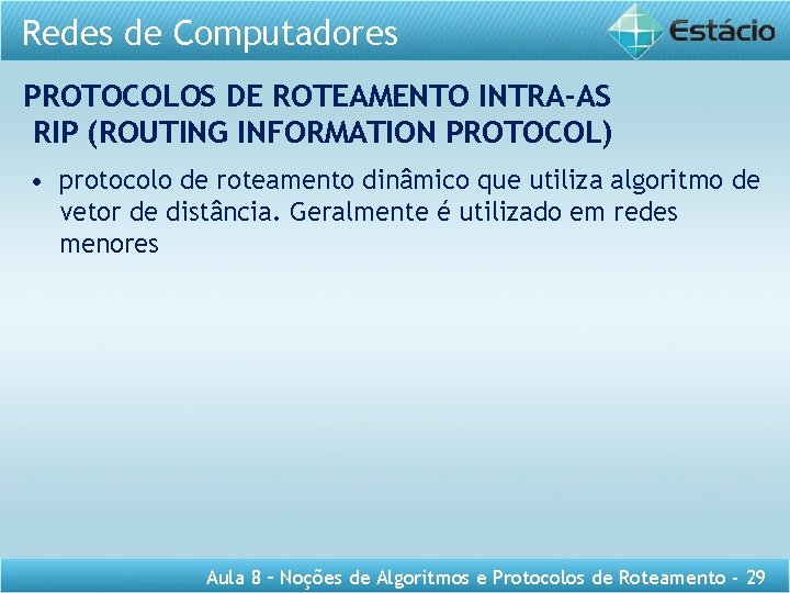 Redes de Computadores PROTOCOLOS DE ROTEAMENTO INTRA-AS RIP (ROUTING INFORMATION PROTOCOL) • protocolo de