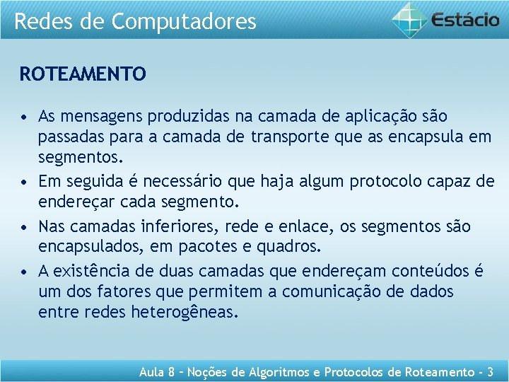 Redes de Computadores ROTEAMENTO • As mensagens produzidas na camada de aplicação são passadas