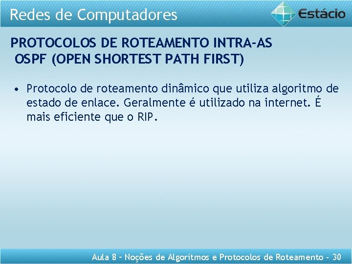 Redes de Computadores PROTOCOLOS DE ROTEAMENTO INTRA-AS OSPF (OPEN SHORTEST PATH FIRST) • Protocolo