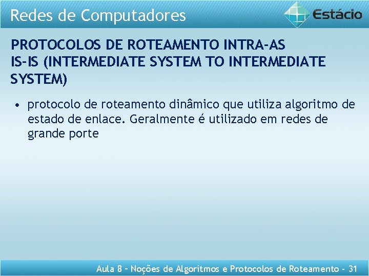Redes de Computadores PROTOCOLOS DE ROTEAMENTO INTRA-AS IS-IS (INTERMEDIATE SYSTEM TO INTERMEDIATE SYSTEM) •