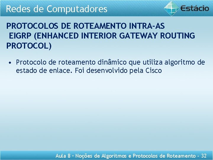 Redes de Computadores PROTOCOLOS DE ROTEAMENTO INTRA-AS EIGRP (ENHANCED INTERIOR GATEWAY ROUTING PROTOCOL) •