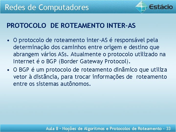 Redes de Computadores PROTOCOLO DE ROTEAMENTO INTER-AS • O protocolo de roteamento inter-AS é