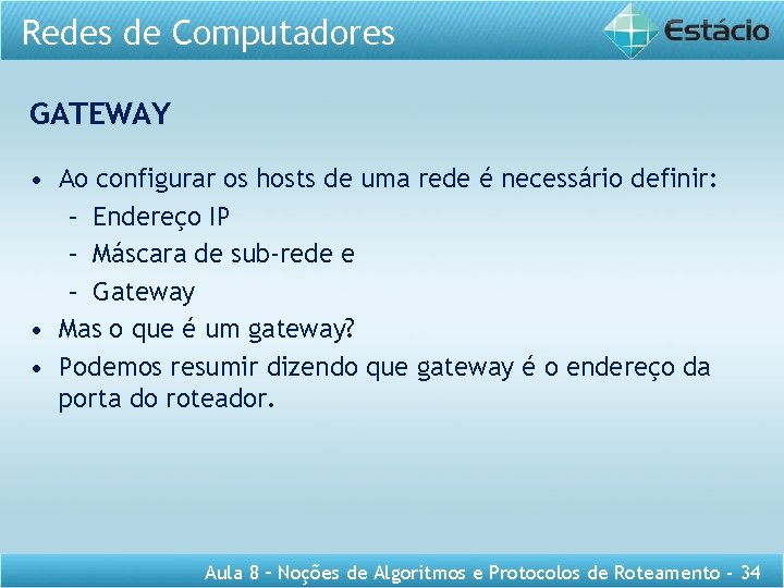 Redes de Computadores GATEWAY • Ao configurar os hosts de uma rede é necessário