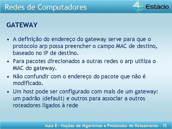 Redes de Computadores GATEWAY • A definição do endereço do gateway serve para que