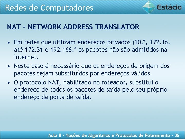 Redes de Computadores NAT – NETWORK ADDRESS TRANSLATOR • Em redes que utilizam endereços