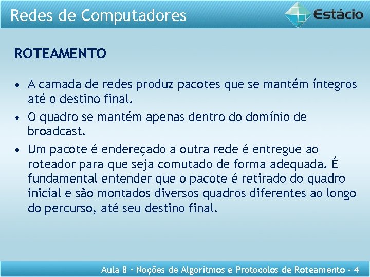 Redes de Computadores ROTEAMENTO • A camada de redes produz pacotes que se mantém