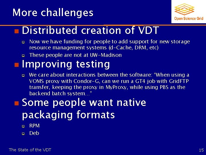 More challenges n Distributed creation of VDT q q n Improving testing q n