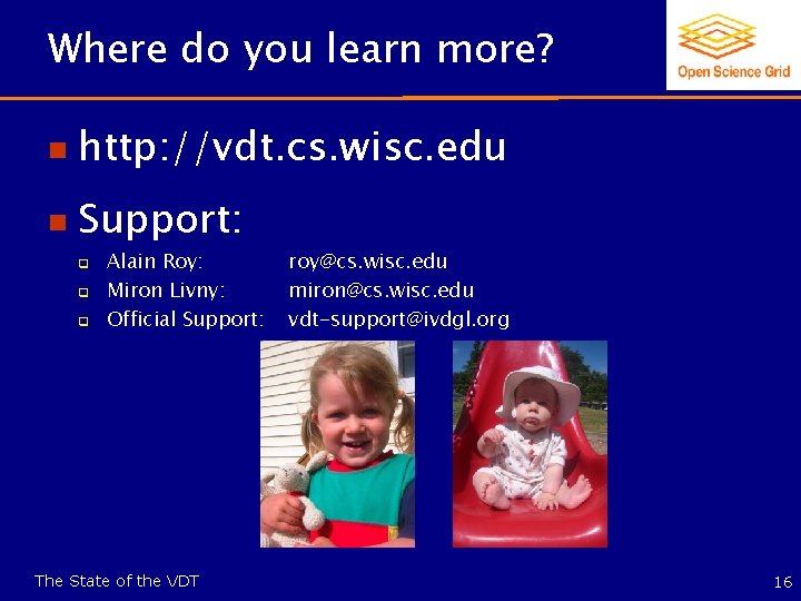 Where do you learn more? n http: //vdt. cs. wisc. edu n Support: q