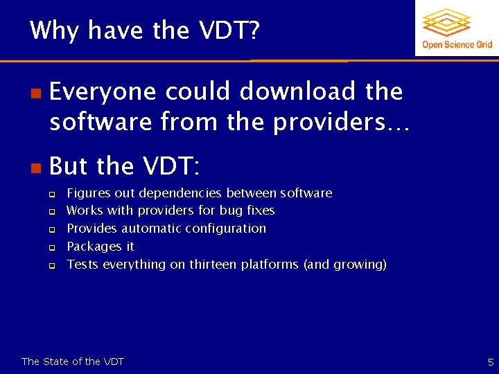 Why have the VDT? n n Everyone could download the software from the providers…