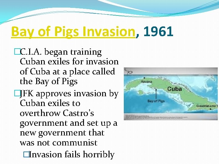 Bay of Pigs Invasion, 1961 �C. I. A. began training Cuban exiles for invasion
