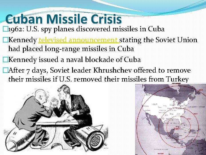 Cuban Missile Crisis � 1962: U. S. spy planes discovered missiles in Cuba �Kennedy