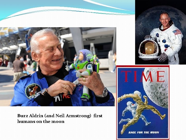 Buzz Aldrin (and Neil Armstrong) first humans on the moon 