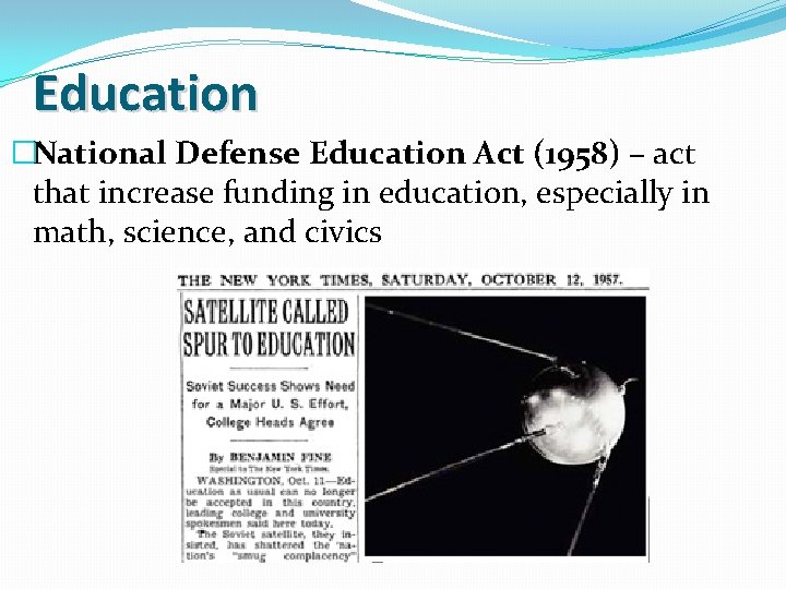 Education �National Defense Education Act (1958) – act that increase funding in education, especially