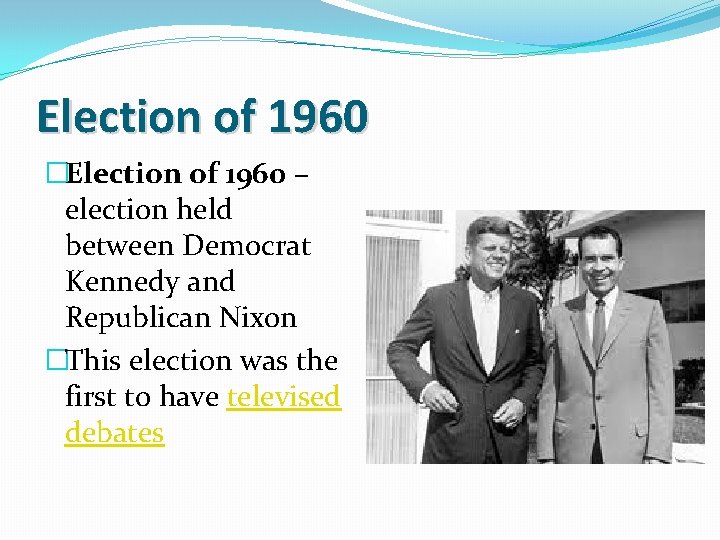 Election of 1960 �Election of 1960 – election held between Democrat Kennedy and Republican
